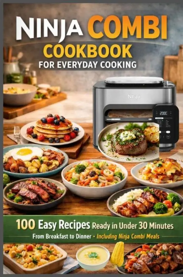 Cover van Ninja Combi Cookbook for Everyday Cooking 100 Easy Recipes Ready in Under 30 Minutes – From Breakfast to Dinner · Including Ninja Combi Meals
