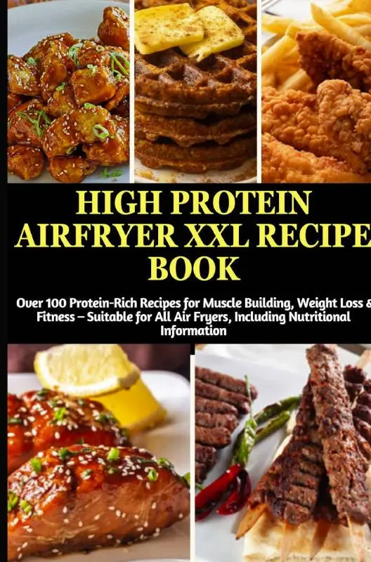 Cover van High Protein Airfryer XXL Recipe Book: Over 100 Protein-Rich Recipes for Muscle Building, Weight Loss & Fitness