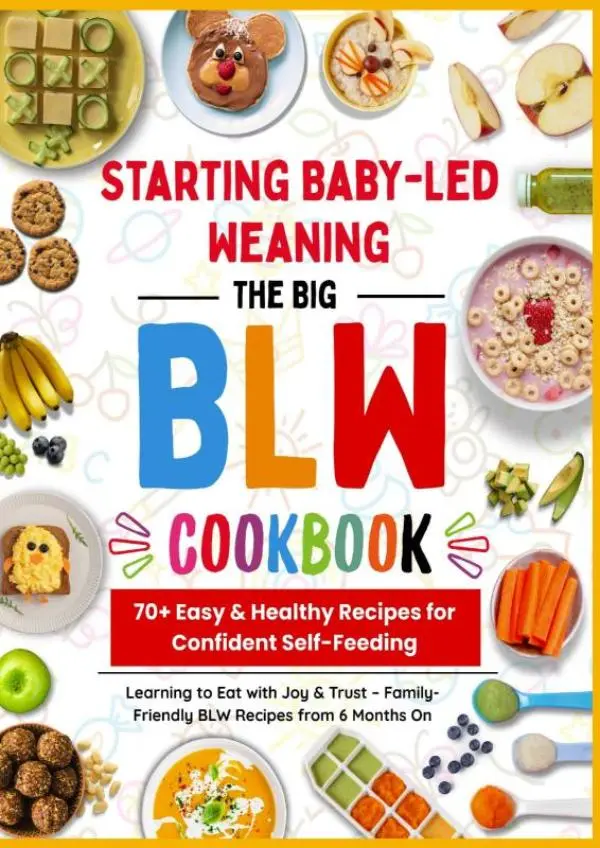 Cover van The Big BLW COOKBOOK : 70+ Easy & Healthy Recipes for Confident Self-Feeding