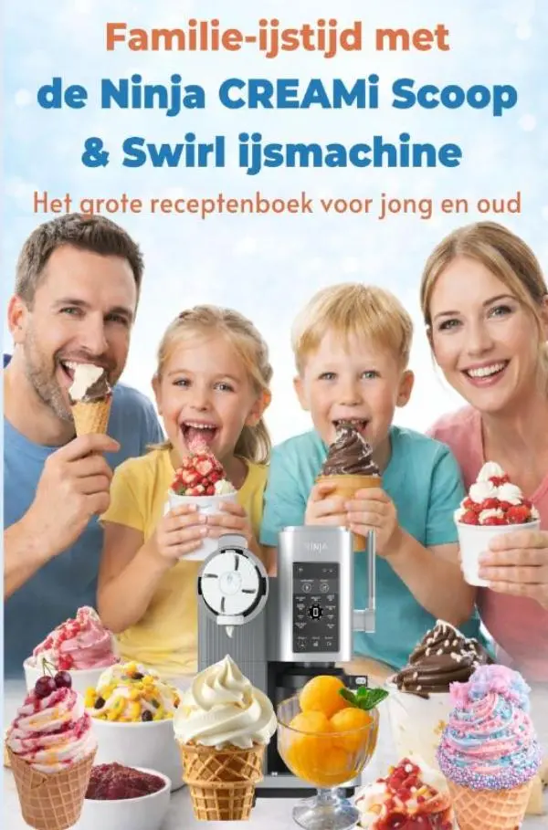 Cover van Familie-ijstijd met de Ninja CREAMi Scoop & Swirl ijsmachine – Het grote receptenboek voor jong en oud